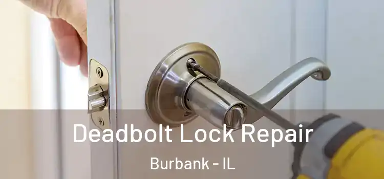 Deadbolt Lock Repair Burbank - IL