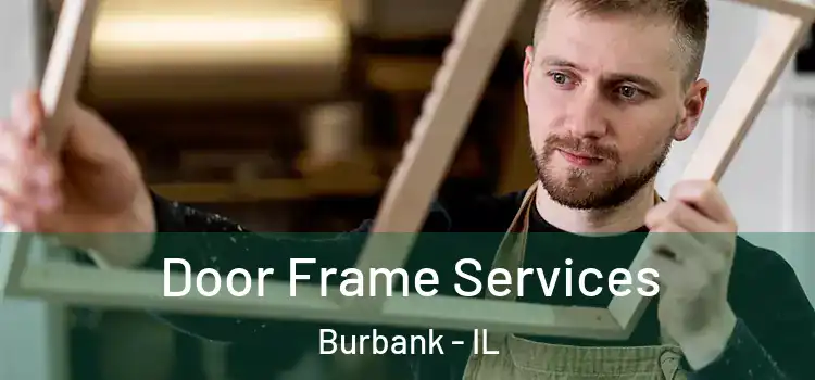  Door Frame Services Burbank - IL